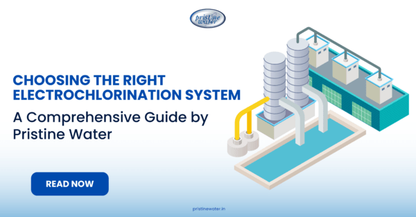Choosing the Right Electrochlorination System: A Comprehensive Guide by Pristine Water