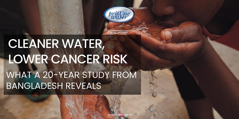 Cleaner Water, Lower Cancer Risk: What a 20-Year Study from Bangladesh Reveals