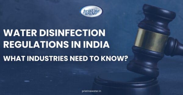 Regulatory Shifts in Water Disinfection: What Indian Industries Need to Know