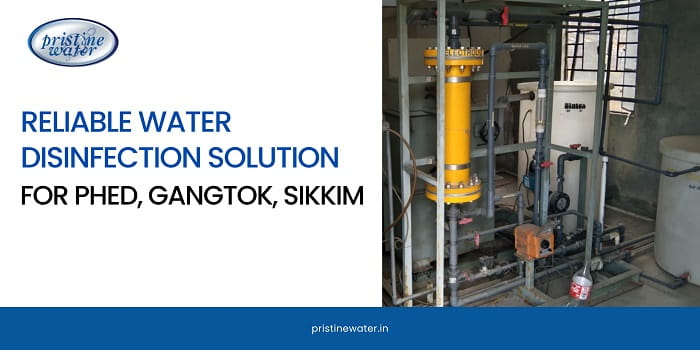Reliable Water Disinfection Solution for Public Health Engineering Department, Gangtok, Sikkim
